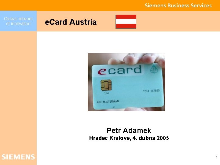 Global network of innovation e. Card Austria Petr Adamek Hradec Králové, 4. dubna 2005