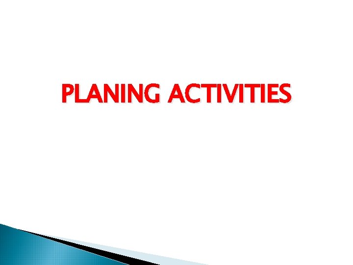 PLANING ACTIVITIES PLANING ACTIVITIES