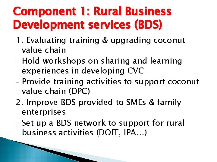Component 1: Rural Business Development services (BDS) 1. Evaluating training & upgrading coconut value Component 1: Rural Business Development services (BDS) 1. Evaluating training & upgrading coconut value