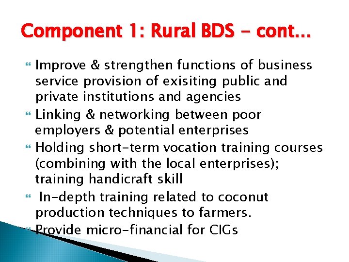 Component 1: Rural BDS - cont… Improve & strengthen functions of business service provision Component 1: Rural BDS - cont… Improve & strengthen functions of business service provision