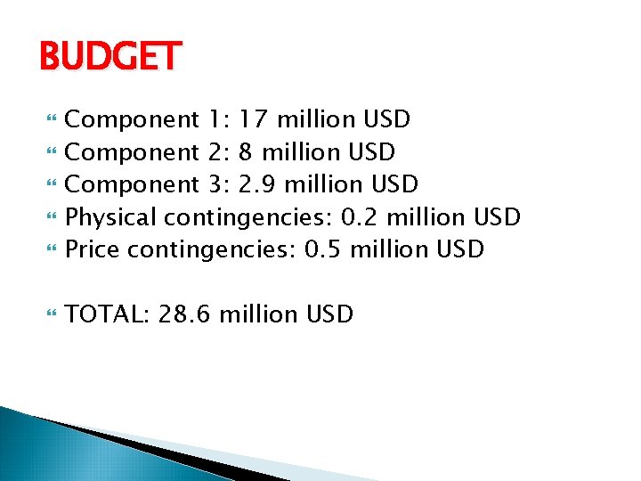 BUDGET Component 1: 17 million USD Component 2: 8 million USD Component 3: 2. BUDGET Component 1: 17 million USD Component 2: 8 million USD Component 3: 2.