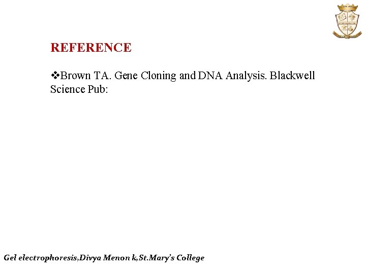 REFERENCE v. Brown TA. Gene Cloning and DNA Analysis. Blackwell Science Pub: Gel electrophoresis,