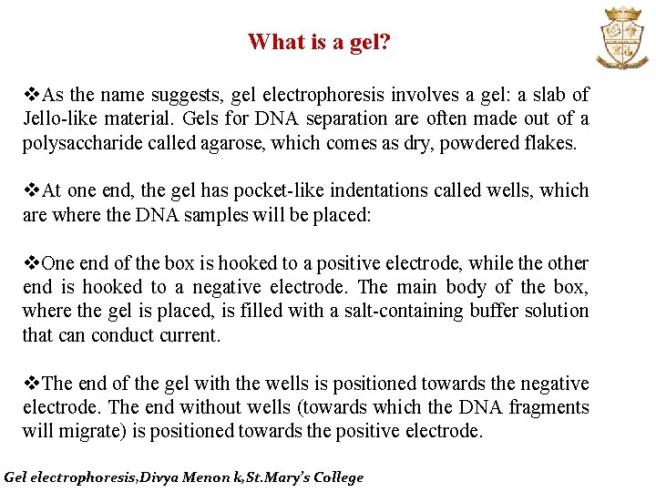  What is a gel? v. As the name suggests, gel electrophoresis involves a
