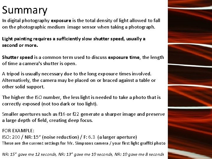 Summary In digital photography exposure is the total density of light allowed to fall