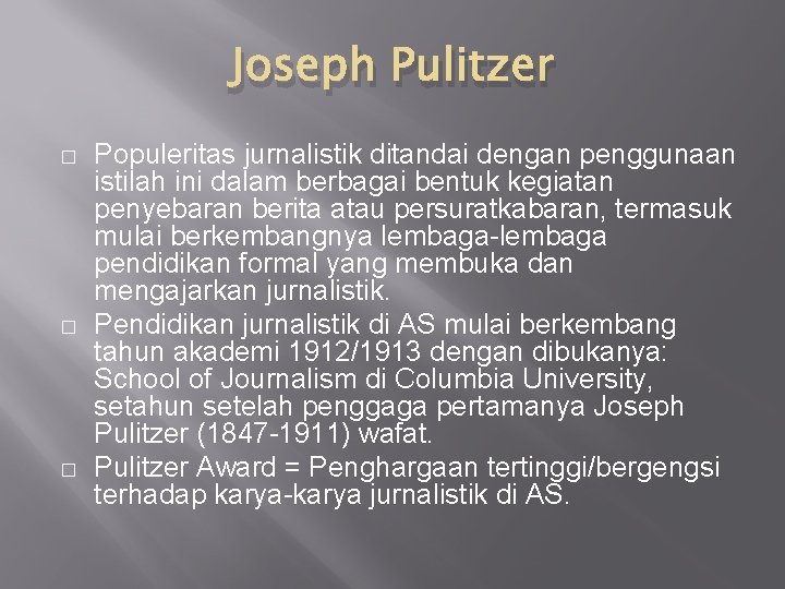 Joseph Pulitzer � � � Populeritas jurnalistik ditandai dengan penggunaan istilah ini dalam berbagai