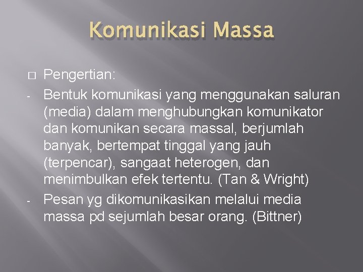 Komunikasi Massa � - - Pengertian: Bentuk komunikasi yang menggunakan saluran (media) dalam menghubungkan