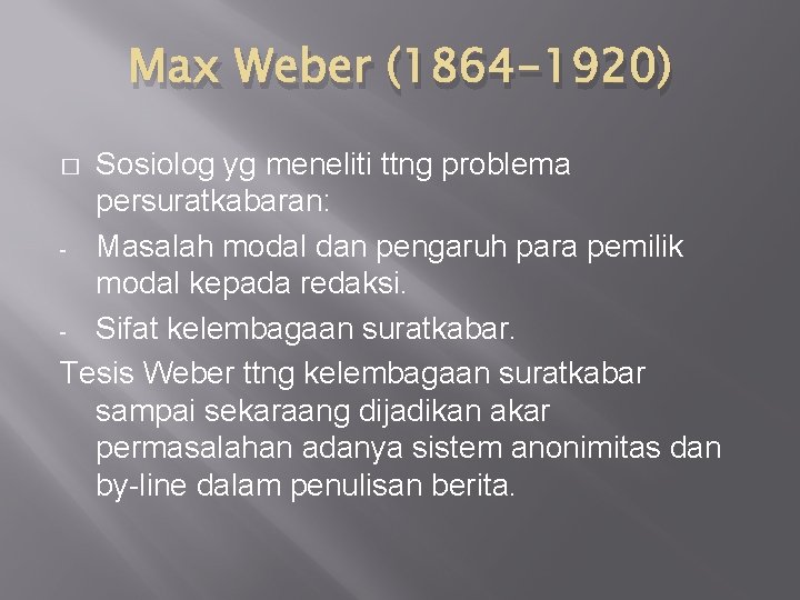 Max Weber (1864 -1920) Sosiolog yg meneliti ttng problema persuratkabaran: - Masalah modal dan