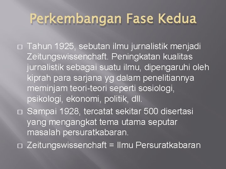 Perkembangan Fase Kedua � � � Tahun 1925, sebutan ilmu jurnalistik menjadi Zeitungswissenchaft. Peningkatan