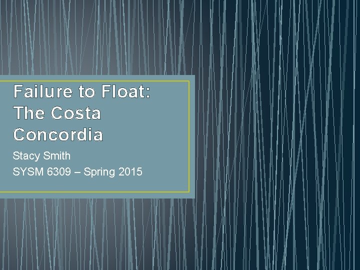 Failure to Float: The Costa Concordia Stacy Smith SYSM 6309 – Spring 2015 
