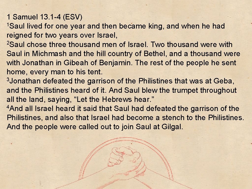1 Samuel 13. 1 -4 (ESV) 1 Saul lived for one year and then