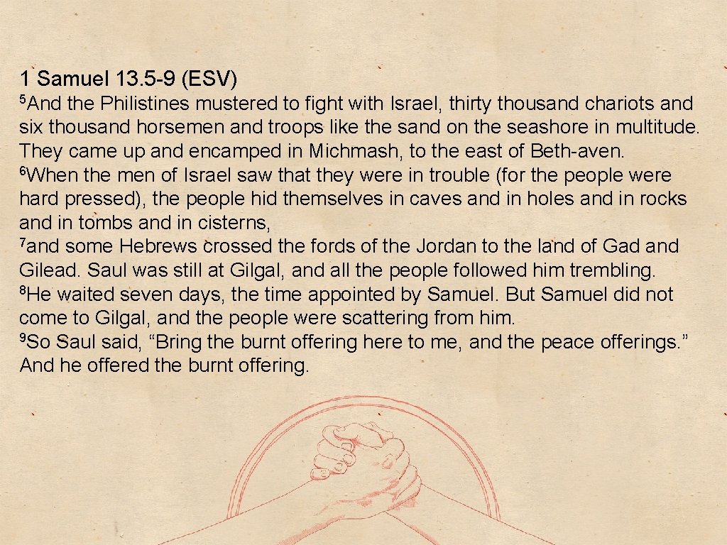 1 Samuel 13. 5 -9 (ESV) 5 And the Philistines mustered to fight with