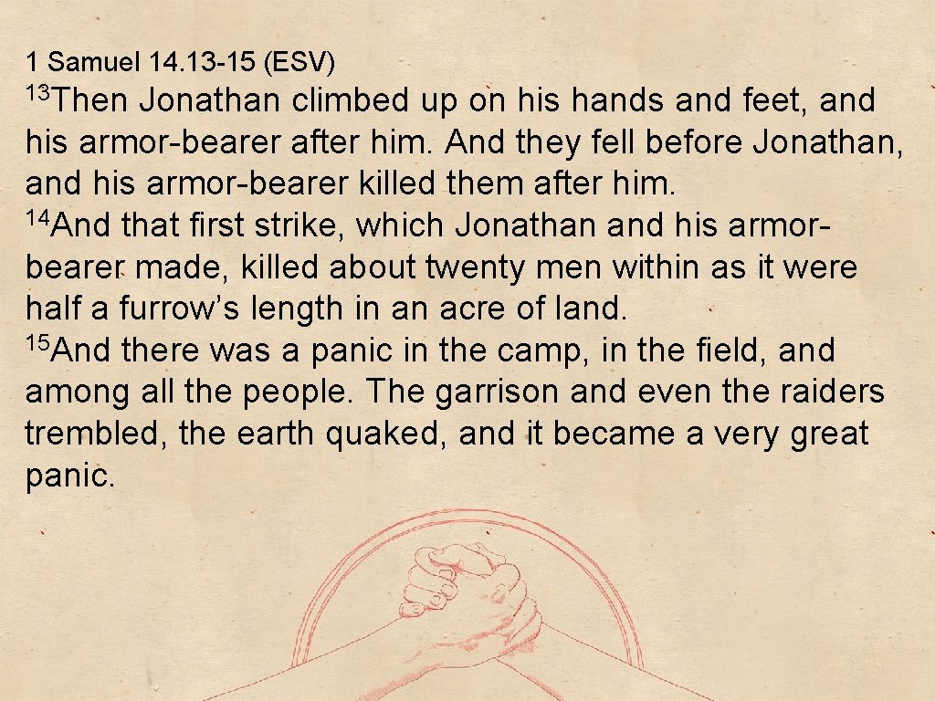 1 Samuel 14. 13 -15 (ESV) 13 Then Jonathan climbed up on his hands