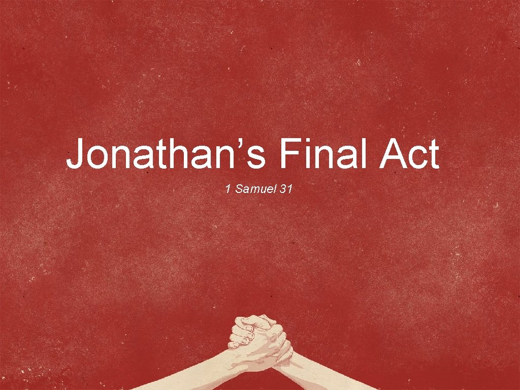 Jonathan’s Final Act 1 Samuel 31 