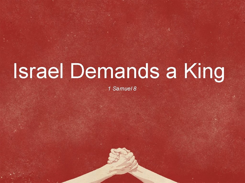 Israel Demands a King 1 Samuel 8 