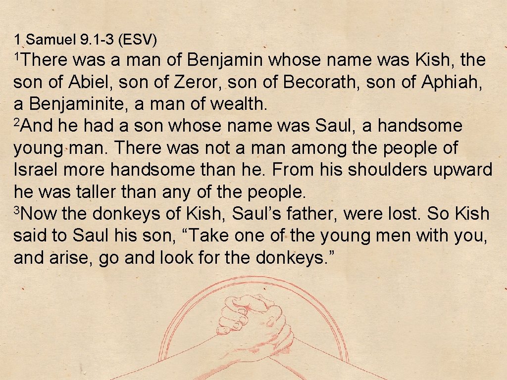 1 Samuel 9. 1 -3 (ESV) 1 There was a man of Benjamin whose