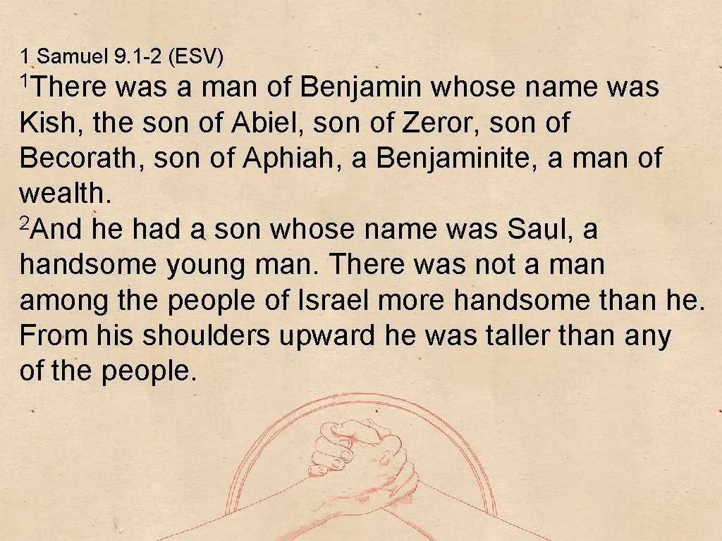 1 Samuel 9. 1 -2 (ESV) 1 There was a man of Benjamin whose