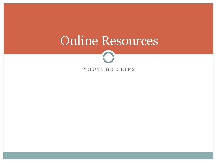 Online Resources YOUTUBE CLIPS 