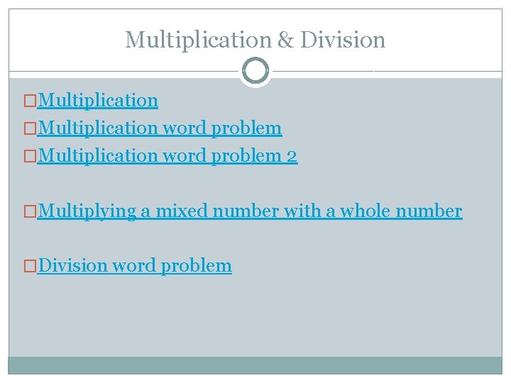 Multiplication & Division �Multiplication word problem 2 �Multiplying a mixed number with a whole