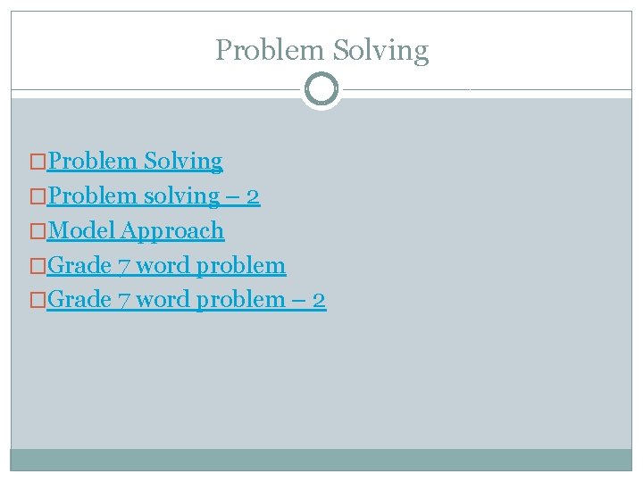 Problem Solving �Problem solving – 2 �Model Approach �Grade 7 word problem – 2