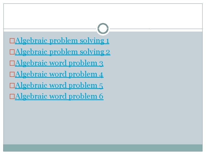 �Algebraic problem solving 1 �Algebraic problem solving 2 �Algebraic word problem 3 �Algebraic word