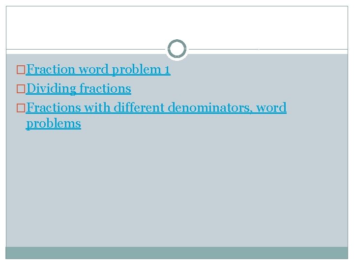 �Fraction word problem 1 �Dividing fractions �Fractions with different denominators, word problems 