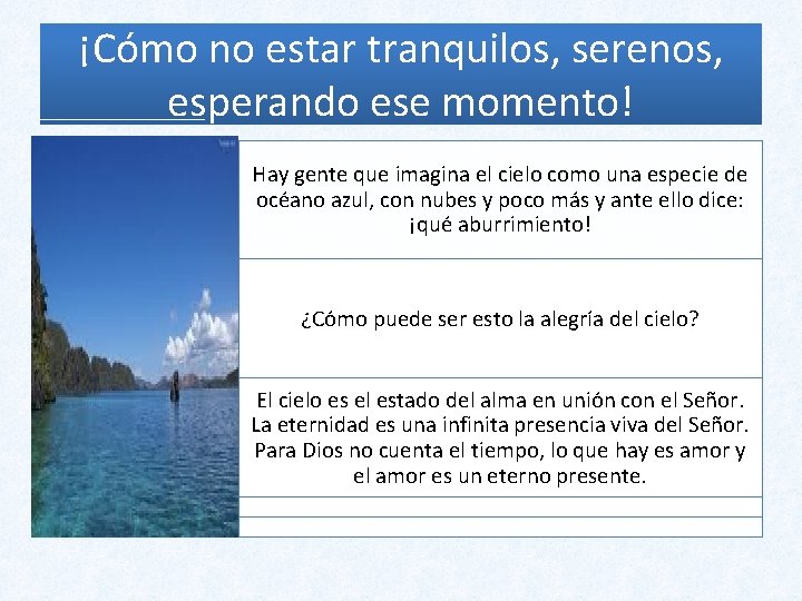 ¡Cómo no estar tranquilos, serenos, esperando ese momento! Hay gente que imagina el cielo ¡Cómo no estar tranquilos, serenos, esperando ese momento! Hay gente que imagina el cielo