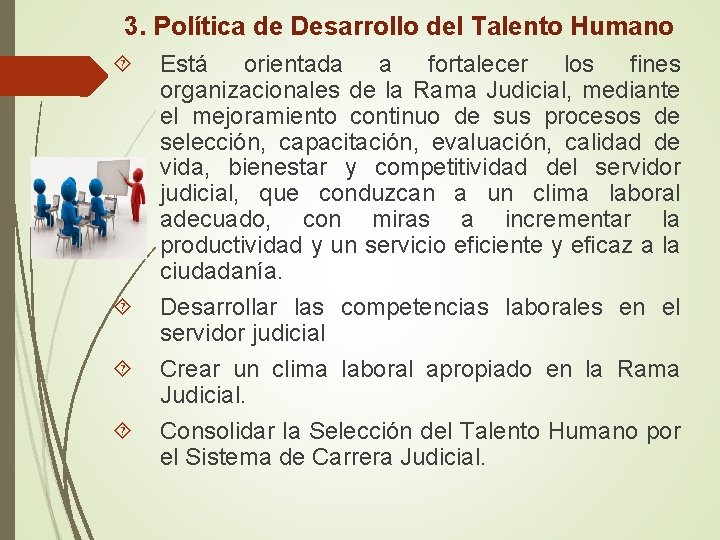 3. Política de Desarrollo del Talento Humano Está orientada a fortalecer los fines organizacionales