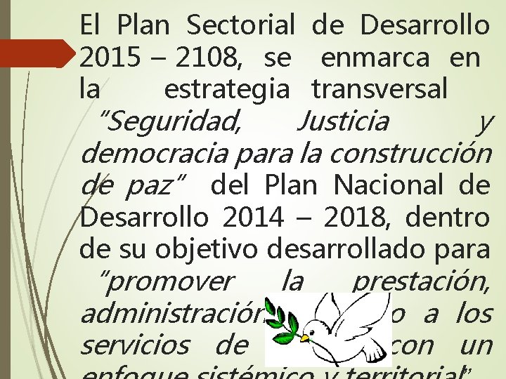 El Plan Sectorial de Desarrollo 2015 – 2108, se enmarca en la estrategia transversal