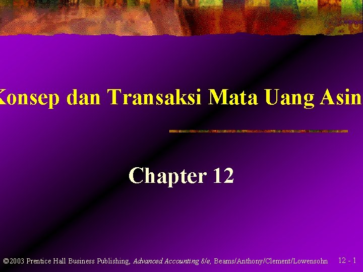 Konsep dan Transaksi Mata Uang Asing Chapter 12 © 2003 Prentice Hall Business Publishing,