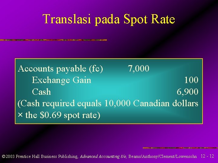 Translasi pada Spot Rate Accounts payable (fc) 7, 000 Exchange Gain 100 Cash 6,