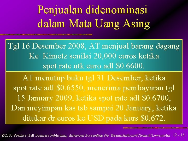 Penjualan didenominasi dalam Mata Uang Asing Tgl 16 Desember 2008, AT menjual barang dagang