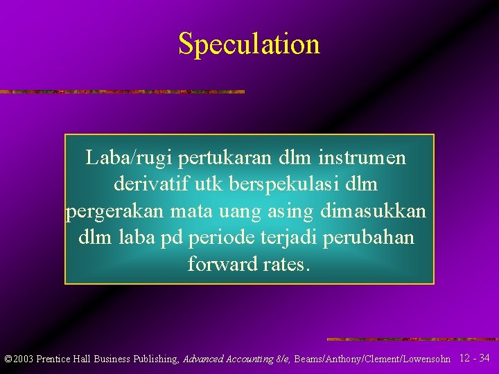 Speculation Laba/rugi pertukaran dlm instrumen derivatif utk berspekulasi dlm pergerakan mata uang asing dimasukkan