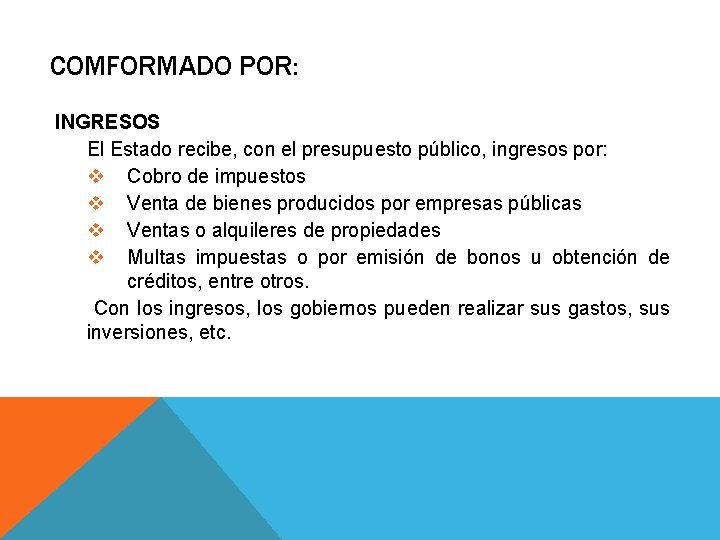 COMFORMADO POR: INGRESOS El Estado recibe, con el presupuesto público, ingresos por: v Cobro COMFORMADO POR: INGRESOS El Estado recibe, con el presupuesto público, ingresos por: v Cobro