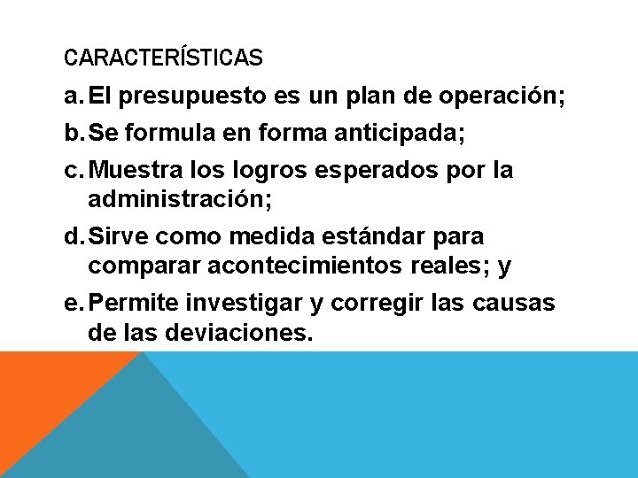 CARACTERÍSTICAS a. El presupuesto es un plan de operación; b. Se formula en forma CARACTERÍSTICAS a. El presupuesto es un plan de operación; b. Se formula en forma