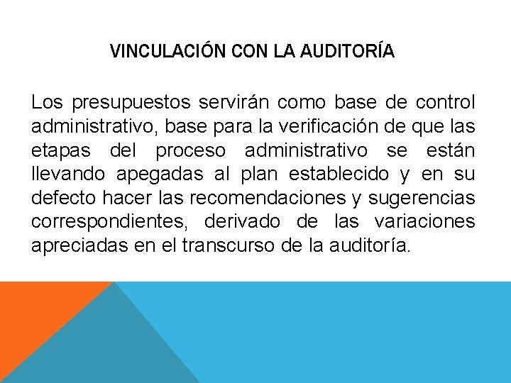 VINCULACIÓN CON LA AUDITORÍA Los presupuestos servirán como base de control administrativo, base para VINCULACIÓN CON LA AUDITORÍA Los presupuestos servirán como base de control administrativo, base para