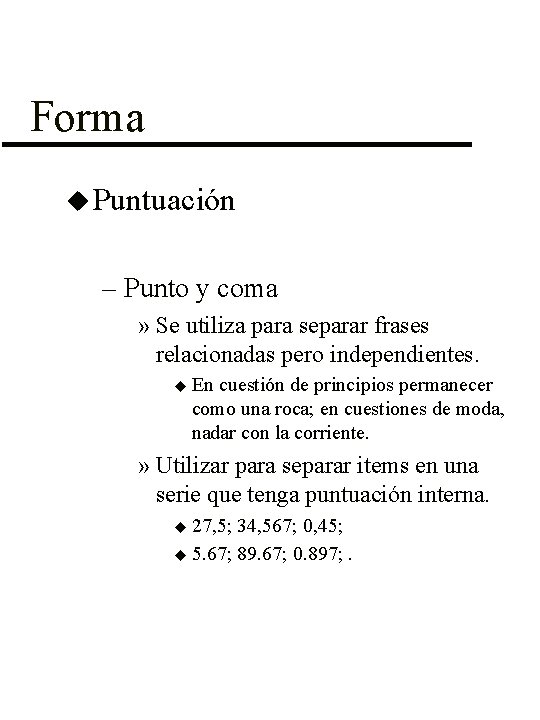 Forma u Puntuación – Punto y coma » Se utiliza para separar frases relacionadas