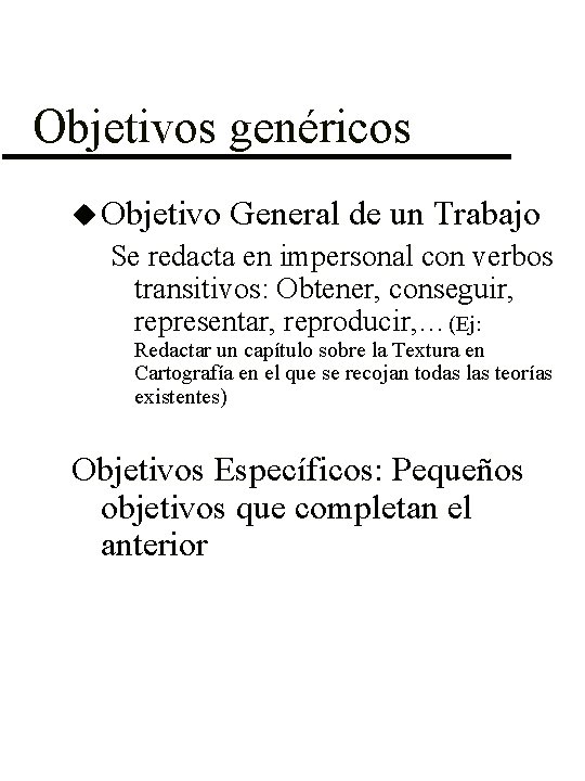 Objetivos genéricos u Objetivo General de un Trabajo Se redacta en impersonal con verbos