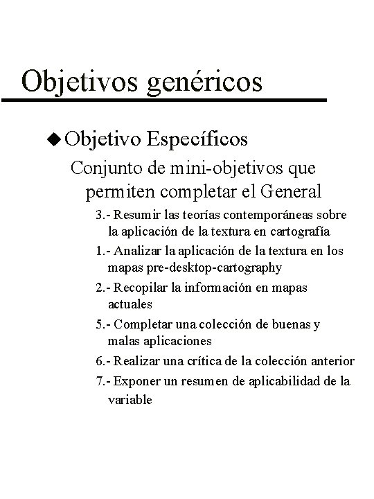 Objetivos genéricos u Objetivo Específicos Conjunto de mini-objetivos que permiten completar el General 3.