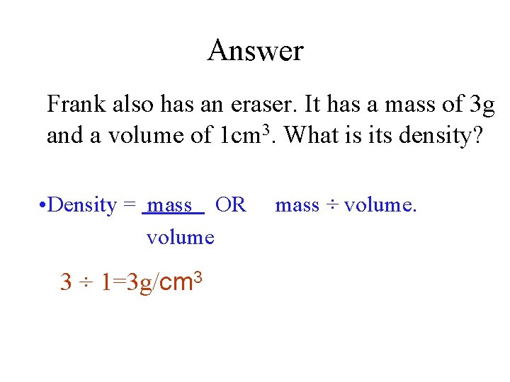 Answer Frank also has an eraser. It has a mass of 3 g and