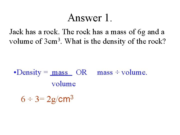 Answer 1. Jack has a rock. The rock has a mass of 6 g
