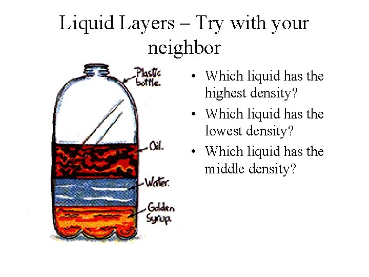 Liquid Layers – Try with your neighbor • Which liquid has the highest density?