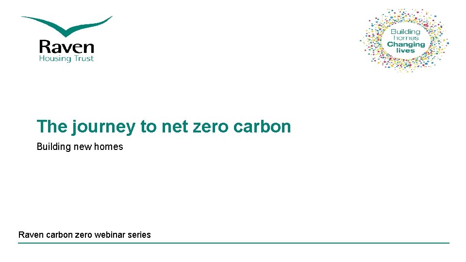 The journey to net zero carbon Building new homes Raven carbon zero webinar series