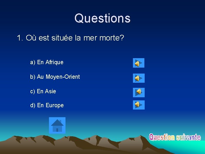 Questions 1. Où est située la mer morte? a) En Afrique b) Au Moyen-Orient