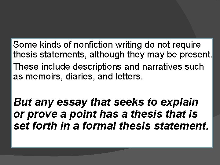 Some kinds of nonfiction writing do not require thesis statements, although they may be Some kinds of nonfiction writing do not require thesis statements, although they may be