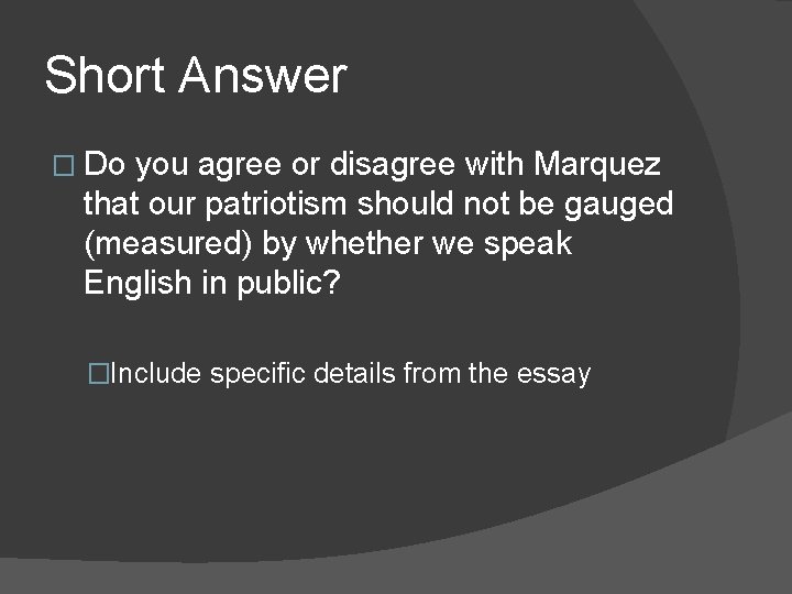 Short Answer � Do you agree or disagree with Marquez that our patriotism should Short Answer � Do you agree or disagree with Marquez that our patriotism should