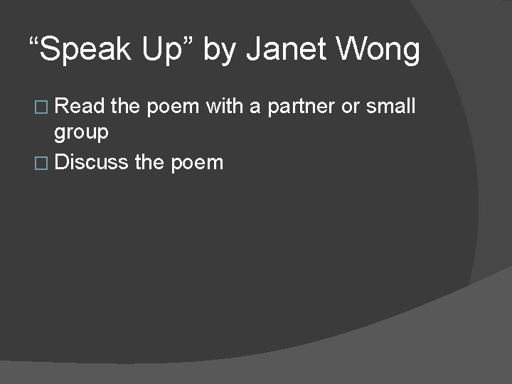 “Speak Up” by Janet Wong � Read the poem with a partner or small “Speak Up” by Janet Wong � Read the poem with a partner or small