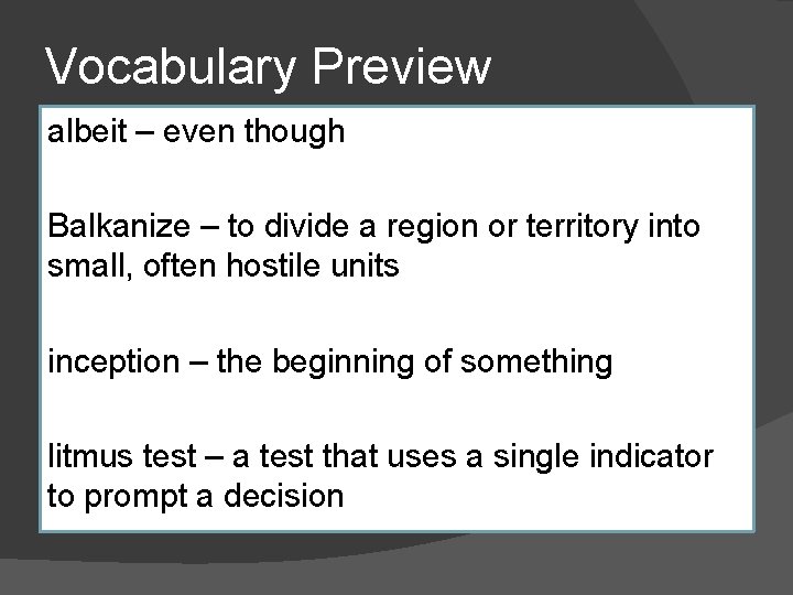 Vocabulary Preview albeit – even though Balkanize – to divide a region or territory Vocabulary Preview albeit – even though Balkanize – to divide a region or territory