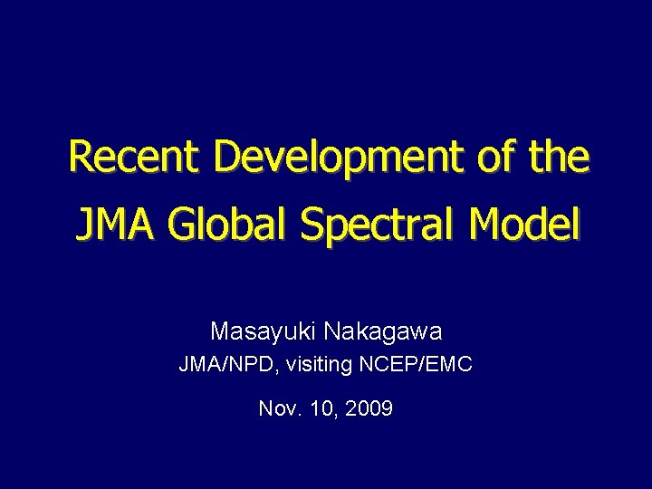 Recent Development of the JMA Global Spectral Model Masayuki Nakagawa JMA/NPD, visiting NCEP/EMC Nov.