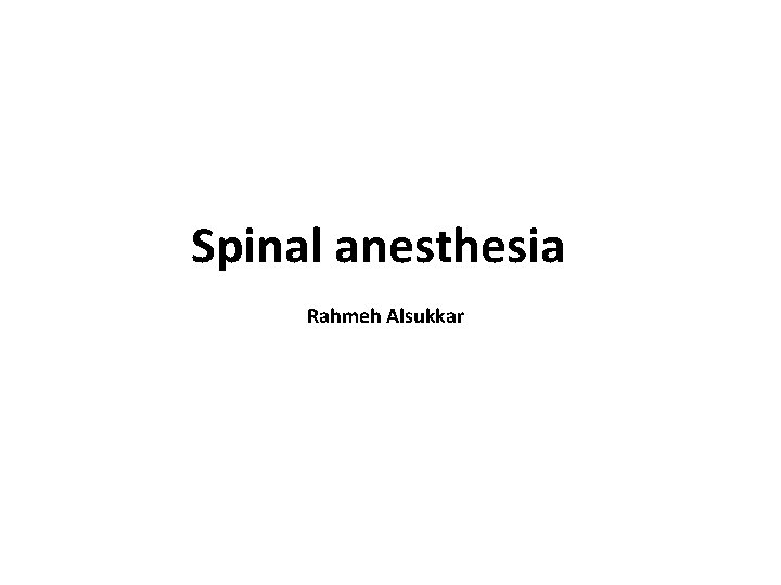 Spinal anesthesia Rahmeh Alsukkar 