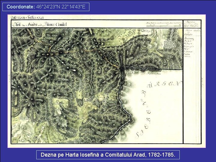 Coordonate: 46° 24′ 23″N 22° 14′ 43″E Dezna pe Harta Iosefină a Comitatului Arad,